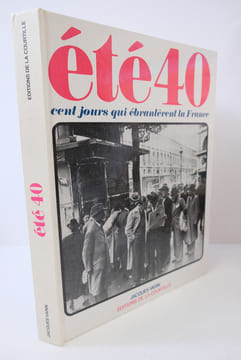 Ete 40, cent jours qui ébranlèrent la France. VARIN Jacques