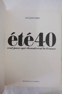Ete 40, cent jours qui ébranlèrent la France. VARIN Jacques