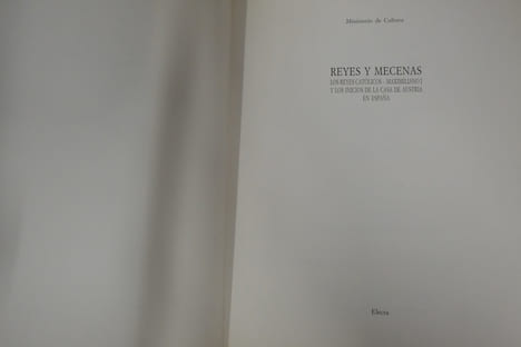 Reyes y Mecenas: Los Reyes Catolicos, Maximiliano I y Los Inicios de la Casa de Austria en Espana. Collectivo