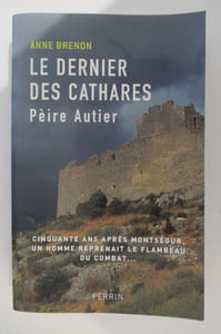LE DERNIER DES CATHARES Pèire Autier. Cinquante ans après Montsègur, un homme reprenait le flambeau du combat...