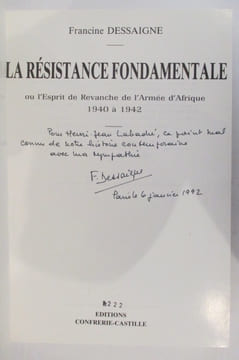 LA RESISTANCE FONDAMENTALE ou l'Esprit de Revanche de l'Armée d'Afrique 1940 à 1942.. Francine Dessaigne