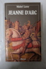 Jeanne d'Arc : Histoire vraie et genèse d'un mythe. Michel Lamy