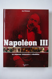 NAPOLEON III. un empereur visionnaire à réhabiliter.