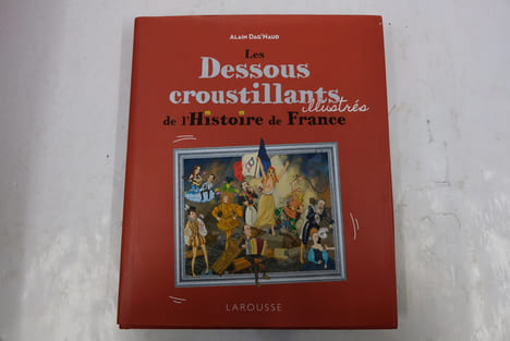 Les Dessous croustillants de l'Histoire de France Illustrés. Alain Dag'Naud