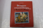 Les Dessous croustillants de l'Histoire de France Illustrés. Alain Dag'Naud