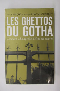 LES GHETTOS DU GOTHA. Comment la bourgeoisie défend ses espaces.. Michel Pinçon & Monique Pinçon-Charlot