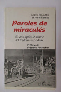 PAROLES DE MIRACULES. 50 ans après le drame d'Oradour-sur-Glane.