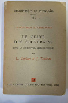 Le Culte des souverains dans la civilisation gréco-romaine - Un concurrent du christianisme. Lucien Cerfaux, Julien Tondriau