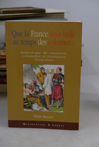 Que la France était belle au temps des colonies - Anthologie de chansons coloniales et exotiques françaises