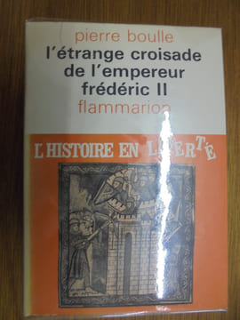 L'ETRANGE CROISADE DE L'EMPEREUR FREDERIC II - COLLECTION L'HISTOIRE EN LIBERTE.
. BOULLE PIERRE