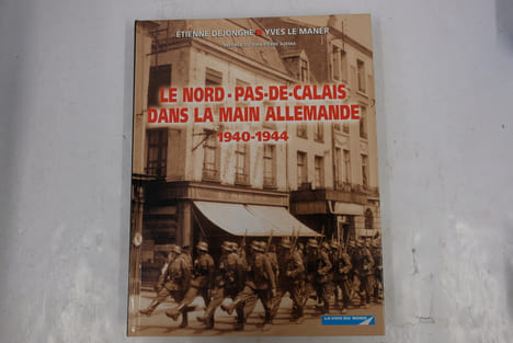 Le nord-pas-de-Calais dans la main Allemande, 1940-1944. Etienne Dejonghe et Yves Le Maner