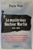 LE MYSTERIEUX DOCTEUR MARTIN 1895-1969. . Pierre Péan 