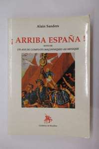 ARRIBA ESPAÑA suivi de 170 ANS DE COMPLOTS MAÇONNIQUES AU MEXIQUE.
