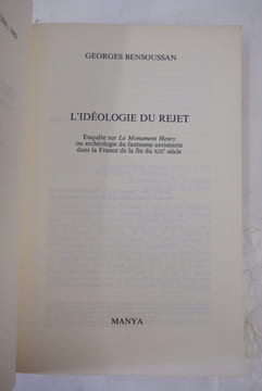 L'Idéologie du Rejet. Enquête sur Le Monument Henry ou archéologie du fantasme antisémite dans la France de la fin du XIXe siècle. Georges Bensoussan