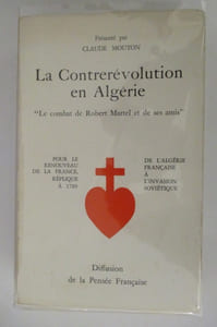 LA CONTREREVOLUTION EN ALGERIE. "Le combat de Robert Martel et de ses amis"