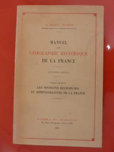 MANUEL DE GÉOGRAPHIE HISTORIQUE DE LA FRANCE
tome second : les divisions religieuses et administratives de la France