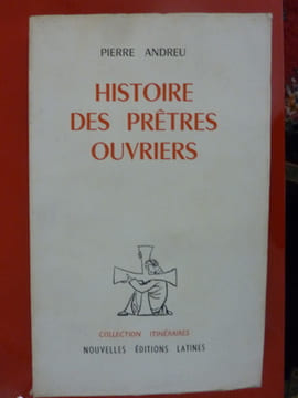 HISTOIRE DES PRÊTRES OUVRIERS. Pierre Andreu