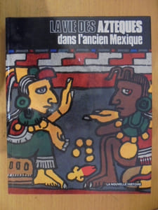 La vie des Aztèques dans l'ancien Mexique