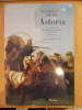 Astoria : Le roman vrai de la première conquête de l'Ouest.. Irving, Washington
