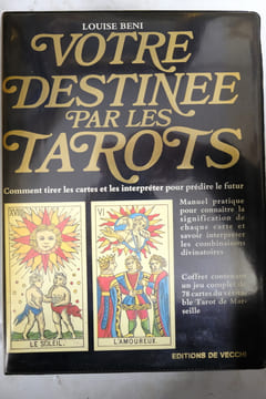 Votre destinée par les tarots : Comment tirer les cartes et les interpréter pour prédire le futur. Louise Beni