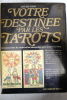 Votre destin&eacute;e par les tarots : Comment tirer les cartes et les interpr&eacute;ter pour pr&eacute;dire le futur. Louise Beni