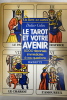 Le Tarot et votre Avenir - 5000 R&eacute;ponses Imm&eacute;diates &agrave; vos Questions. Didier Colin