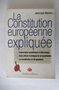 LA CONSTITUTION EUROPEENNE EXPLIQUEE. Présentation synthétique et thématique. Texte officiel et intégral de la Constitution. La Constitution en 30 questions.