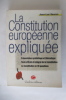 LA CONSTITUTION EUROPEENNE EXPLIQUEE. Présentation synthétique et thématique. Texte officiel et intégral de la Constitution. La Constitution en 30 ...