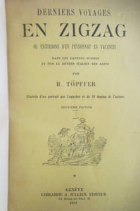 DERNIERS VOYAGES EN ZIGZAG ou EXCURSIONS D'UN PENSIONNAT en VACANCES. Dans les Cantons Suisses et sur le revers Italien des Alpes. Deuxième édition. En 2 Tomes.