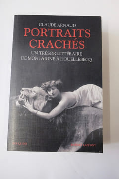 Portraits crachés: Un trésor littéraire de Montaigne à Houellebecq. Arnaud Claude