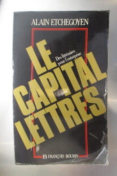 LE CAPITAL LETTRES. Des littéraires pour l'entreprise.. Alain Etchegoyen