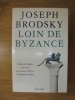 LOIN DE BYZANCE.. Joseph Brodsky