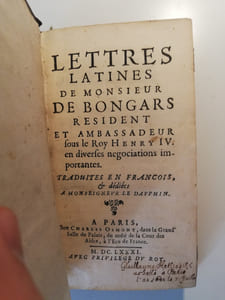 Lettres De Monsieur De Bongars Resident & Ambassadeur sous Le Roy Henry IV. en diverses negociations importantes: Traduites en Français.