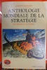 ANTHOLOGIE MONDIALE DE LA STRATEGIE des origines au nucléaire. Gérard Challand