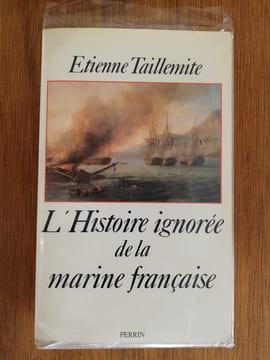 L'HISTOIRE IGNOREE DE LA MARINE FRANCAISE . Etienne Taillemite 