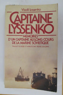 CAPITAINE LYSSENKO mémoires d'un capitaine au long cours de la marine soviètique.
. Vladil Lyssenko