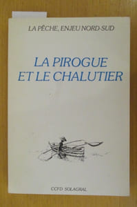 LA PECHE ENJEU NORD-SUD Tome 1 La pirogue et le Chalutier
