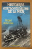 HISTOIRES EXTRAORDINAIRES DE LA MER
. Robert de la Croix
