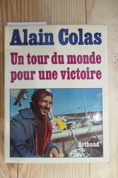 UN TOUR DU MONDE POUR UNE VICTOIRE
. Alain Colas