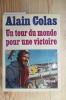 UN TOUR DU MONDE POUR UNE VICTOIRE
. Alain Colas
