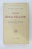 HISTOIRE DE LA MARINE ALLEMANDE. Vice-Amiral E. Von Montey
Directeur du "reichs-marine-archiv"