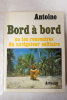 Bord &agrave; bord ou les rencontres du navigateur solitaire. Antoine