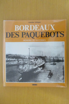 BORDEAUX DES PAQUEBOTS mémoire du quotidien . Antoine Lebègue