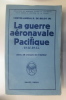 LA GUERRE AERONAVALE du PACIFIQUE 1941-1945. Contre-Amiral R. De Belot