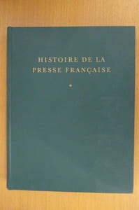 HISTOIRE DE LA PRESSE FRANCAISE. Des origines à 1881. En 2 tomes