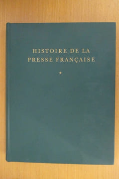 HISTOIRE DE LA PRESSE FRANCAISE. Des origines à 1881. En 2 tomes . René De Livois 