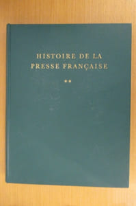 HISTOIRE DE LA PRESSE FRANCAISE. Des origines à 1881. En 2 tomes