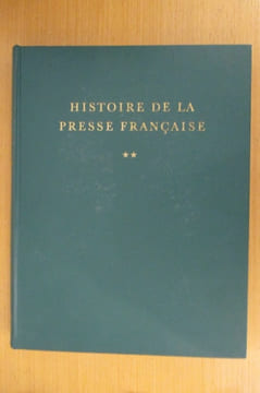 HISTOIRE DE LA PRESSE FRANCAISE. Des origines à 1881. En 2 tomes . René De Livois 