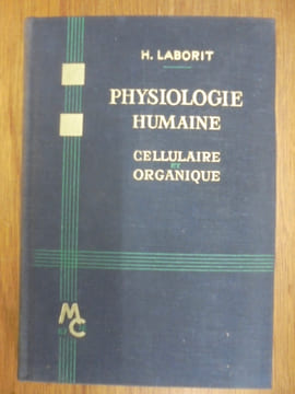 PHYSIOLOGIE HUMAINE CELLULAIRE ET ORGANIQUE. LABORIT H.