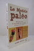 Le Modèle Paléo. Renouez avec le seul mode de vie adapté à l'espèce humaine. Sisson, Mark